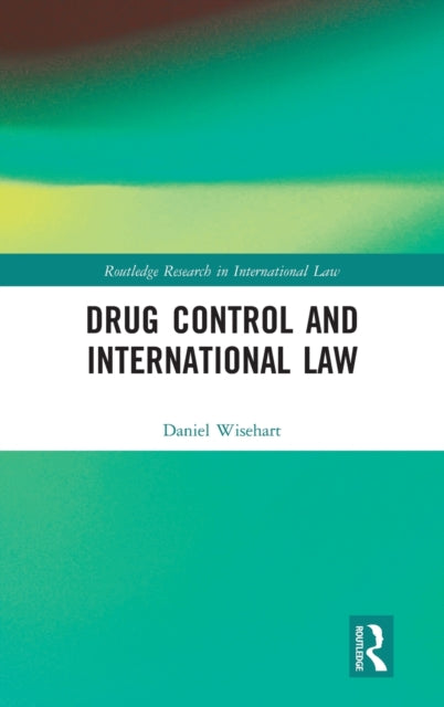 Book cover of: Drug Control and International Law. By: Daniel Wisehart