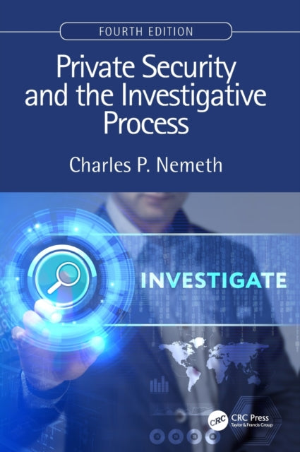 Book cover of: Private Security and the Investigative Process, Fourth Edition. By: Charles P. Nemeth