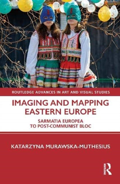 Book cover of: Imaging and Mapping Eastern Europe. By: Katarzyna Murawska-Muthesius