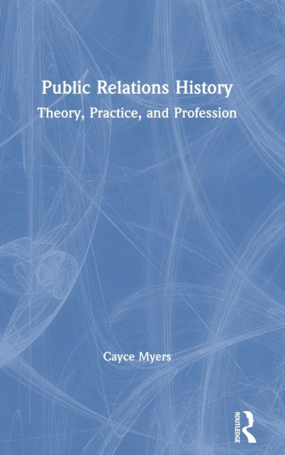 Book cover of: Public Relations History. By: Cayce Myers