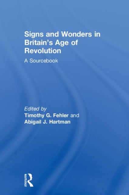 Book cover of: Signs and Wonders in Britain’s Age of Revolution. By: Abigail J. Hartman