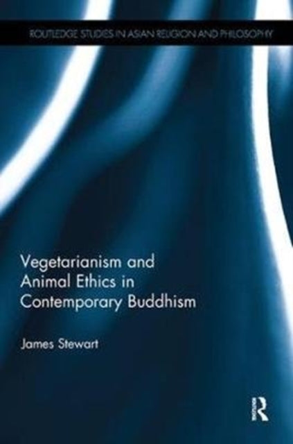 Book cover of: Vegetarianism and Animal Ethics in Contemporary Buddhism. By: James Stewart