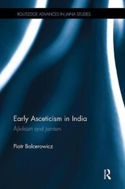 Book cover of: Early Asceticism in India. By: Piotr Balcerowicz
