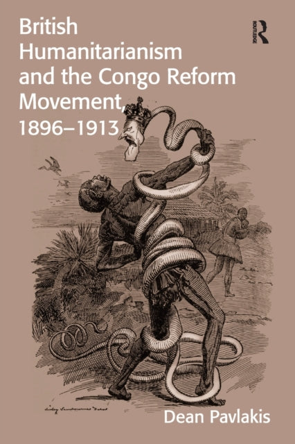 Book cover of: British Humanitarianism and the Congo Reform Movement, 1896-1913. By: Dean Pavlakis