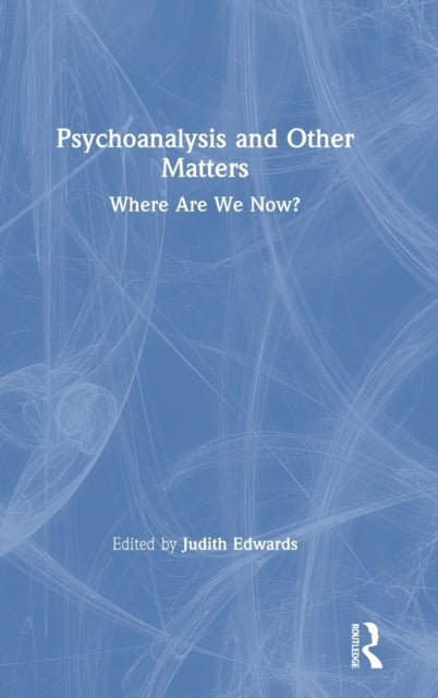 Book cover of: Psychoanalysis and Other Matters. By: Judith Edwards