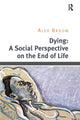 Book cover of: Dying: A Social Perspective on the End of Life. By: Alex Broom