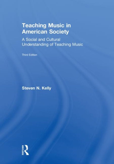 Book cover of: Teaching Music in American Society. By: Steven N. Kelly