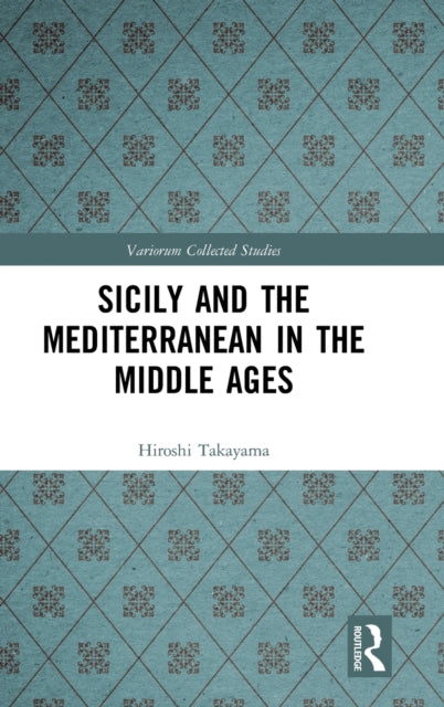 Book cover of: Sicily and the Mediterranean in the Middle Ages. By: Hiroshi Takayama
