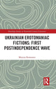 Book cover of: Ukrainian Erotomaniac Fictions: First Postindependence Wave. By: Maryna Romanets
