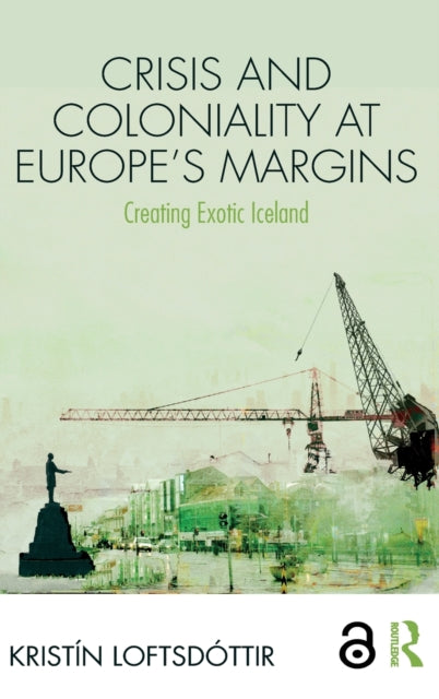 Book cover of: Crisis and Coloniality at Europe's Margins. By: Kristín Loftsdóttir