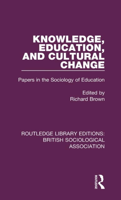 Book cover of: Knowledge, Education, and Cultural Change. By: Richard Brown