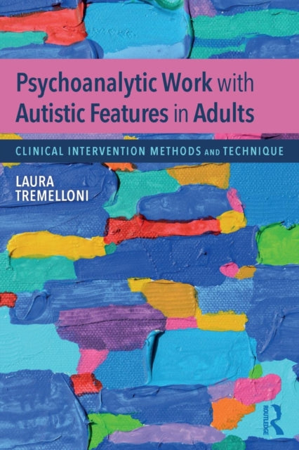 Book cover of: Psychoanalytic Work with Autistic Features in Adults. By: Laura Tremelloni
