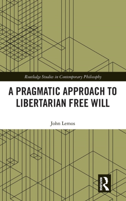 Book cover of: Pragmatic Approach to Libertarian Free Will. By: John Lemos