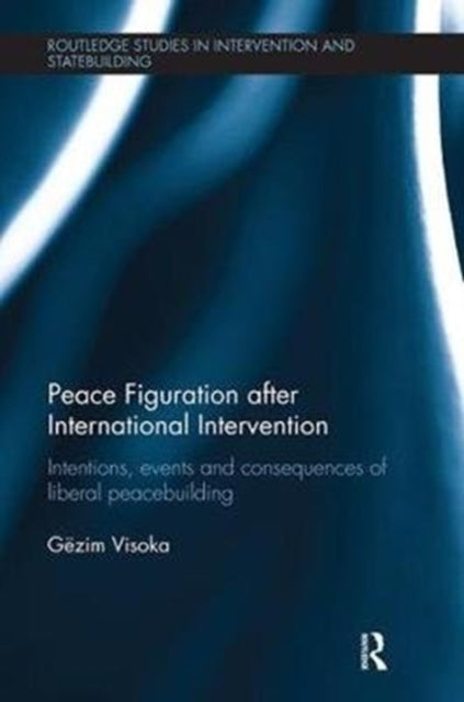 Book cover of: Peace Figuration after International Intervention. By: Gëzim Visoka
