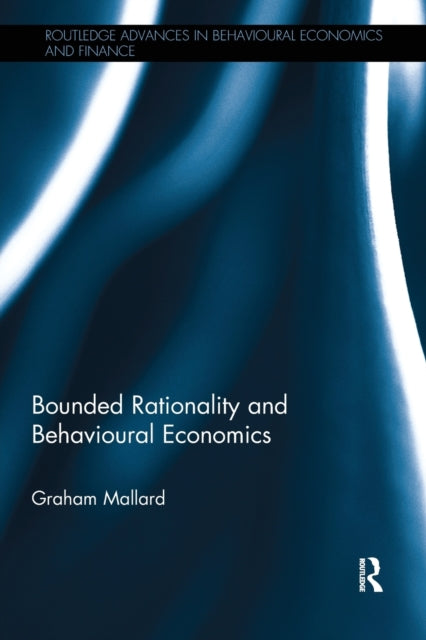 Book cover of: Bounded Rationality and Behavioural Economics. By: Graham Mallard