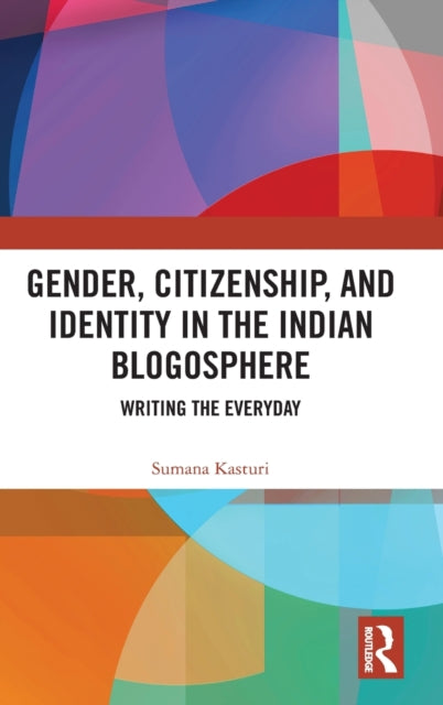 Book cover of: Gender, Citizenship, and Identity in the Indian Blogosphere. By: Sumana Kasturi