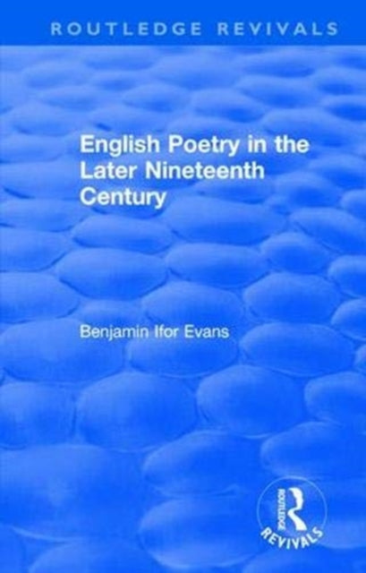Book cover of: Routledge Revivals: English Poetry in the Later Nineteenth Century (1933). By: B. Ifor Evans