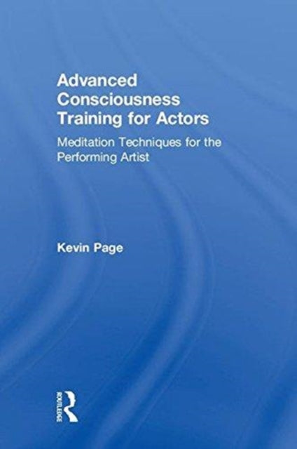Book cover of: Advanced Consciousness Training for Actors. By: Kevin Page
