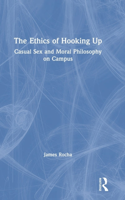 Book cover of: Ethics of Hooking Up. By: James Rocha