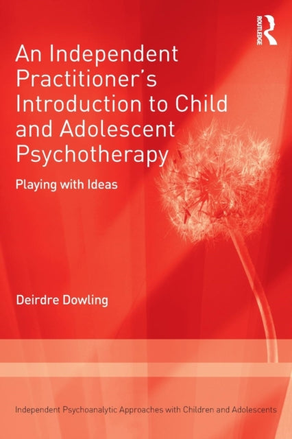 Book cover of: Independent Practitioner's Introduction to Child and Adolescent Psychotherapy. By: Deirdre Dowling