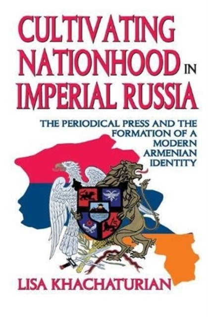 Book cover of: Cultivating Nationhood in Imperial Russia. By: Lisa Khachaturian