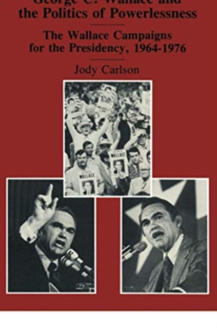 Book cover of: George C. Wallace and the Politics of Powerlessness