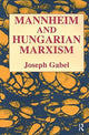 Book cover of: Karl Mannheim and Hungarian Marxism. By: Joseph Gabel