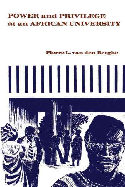Book cover of: Power and Privilege at an African University. By: Pierre L. Van den Berghe