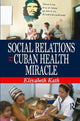 Book cover of: Social Relations and the Cuban Health Miracle. By: Elizabeth Kath