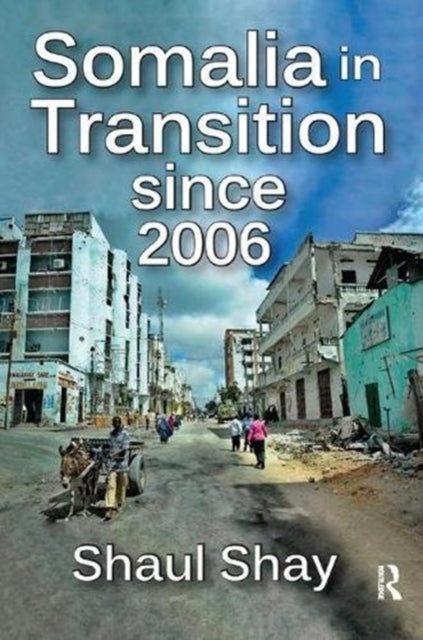 Book cover of: Somalia in Transition Since 2006. By: Shaul Shay