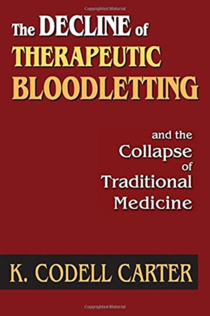 Book cover of: Decline of Therapeutic Bloodletting and the Collapse of Traditional Medicine. By: K. Codell Carter