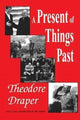 Book cover of: Present of Things Past. By: Theodore Draper