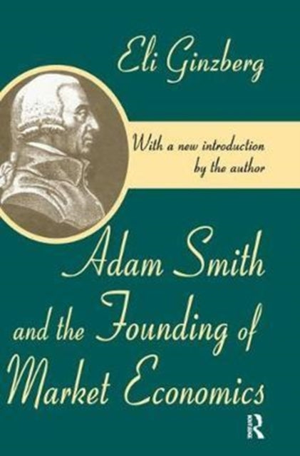 Book cover of: Adam Smith and the Founding of Market Economics. By: Eli Ginzberg