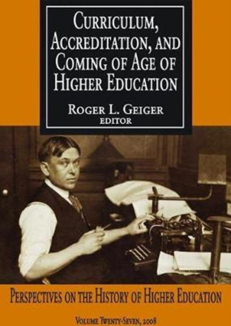 Book cover of: Curriculum, Accreditation and Coming of Age of Higher Education. By: Roger L. Geiger
