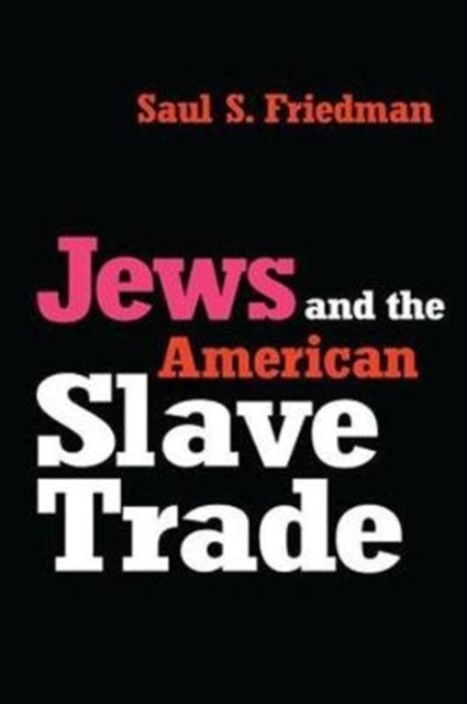 Book cover of: Jews and the American Slave Trade. By: Saul Friedman