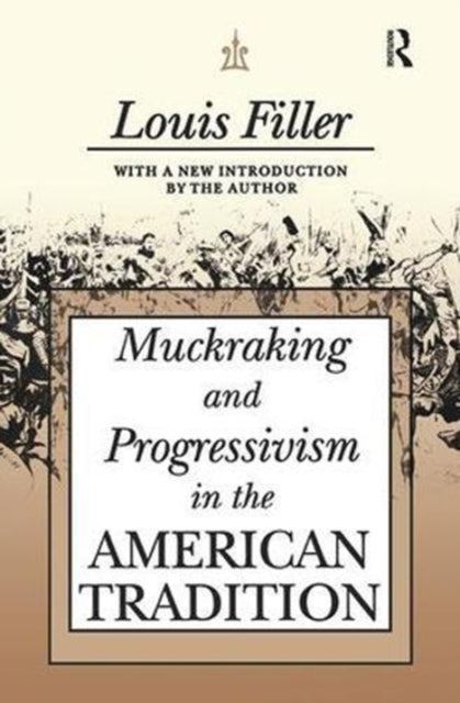 Book cover of: Muckraking and Progressivism in the American Tradition. By: Louis Filler