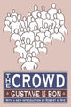 Book cover of: Crowd. By: Gustave Le Bon