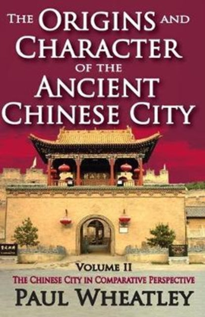 Book cover of: Origins and Character of the Ancient Chinese City. By: Paul Wheatley