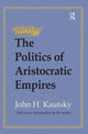 Book cover of: Politics of Aristocratic Empires. By: John H. Kautsky