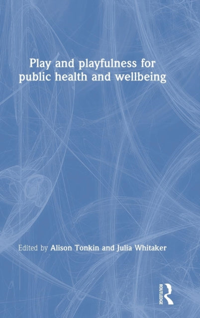 Book cover of: Play and playfulness for public health and wellbeing. By: Alison Tonkin