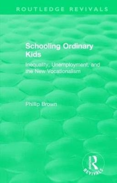 Book cover of: Routledge Revivals: Schooling Ordinary Kids (1987). By: Phillip Brown
