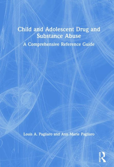 Book cover of: Child and Adolescent Drug and Substance Abuse. By: Louis A. Pagliaro