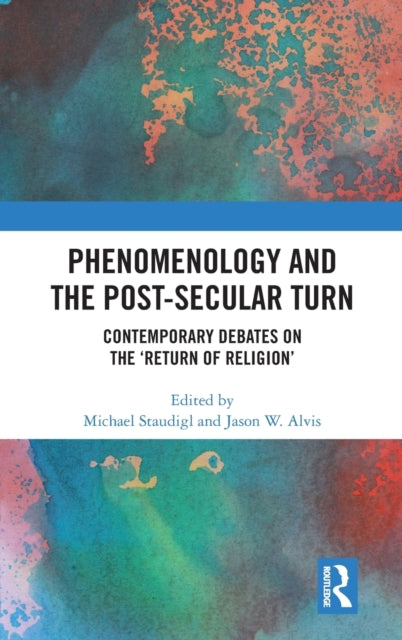 Book cover of: Phenomenology and the Post-Secular Turn. By: Michael Staudigl