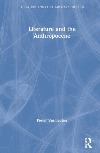 Book cover of: Literature and the Anthropocene. By: Pieter Vermeulen