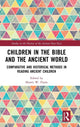 Book cover of: Children in the Bible and the Ancient World. By: Shawn W. Flynn