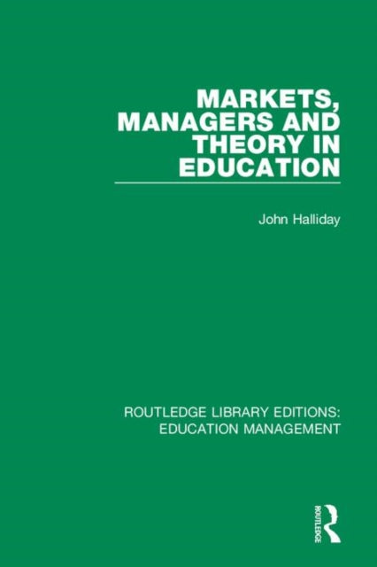 Book cover of: Markets, Managers and Theory in Education. By: John Halliday