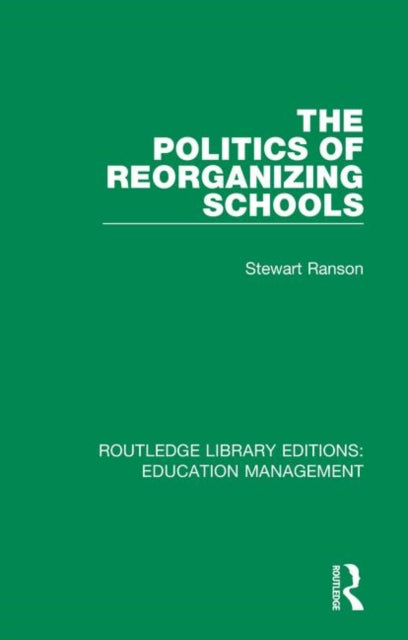 Book cover of: Politics of Reorganizing Schools. By: Stewart Ranson
