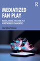 Book cover of: Mediatized Fan Play. By: Line Nybro Petersen