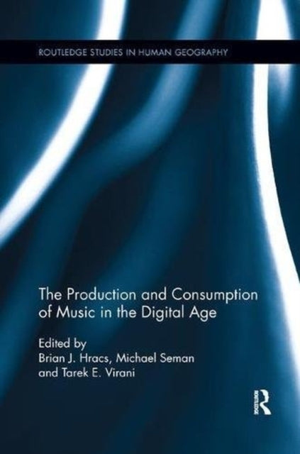 Book cover of: Production and Consumption of Music in the Digital Age. By: Brian J. Hracs
