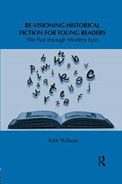 Book cover of: Re-visioning Historical Fiction for Young Readers. By: Kim Wilson